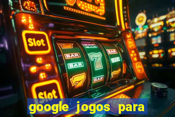 google jogos para ganhar dinheiro